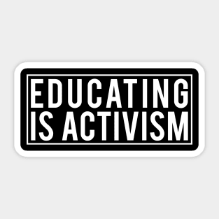 Educating is activism Sticker